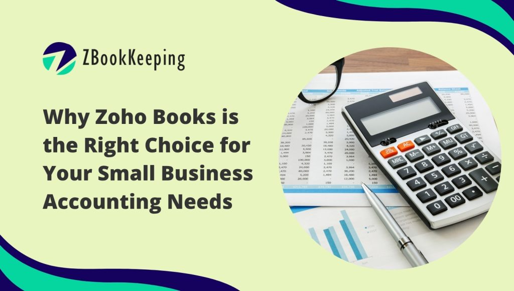 Why Zoho Books Is the Right Choice for Small Business Accounting