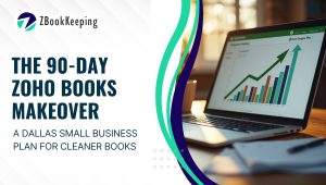 Read more about the article The 90-Day Zoho Books Makeover: A Dallas Small Business Plan for Cleaner Books